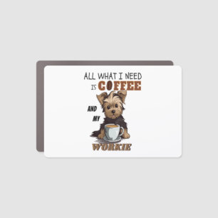 All What I Need Is Coffee And My Yorkie Car Magnet