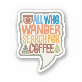 All Who Wander Search For Coffee  Sticker