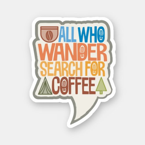 All Who Wander Search For Coffee  Sticker