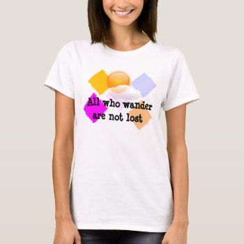All Who Wander T-shirt by ImpressImages at Zazzle