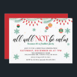 All Will Not Be Calm Funny Christmas Invitation<br><div class="desc">This All Will Not Be Calm Funny Christmas Invitation will set the tone for a good holiday celebration.</div>