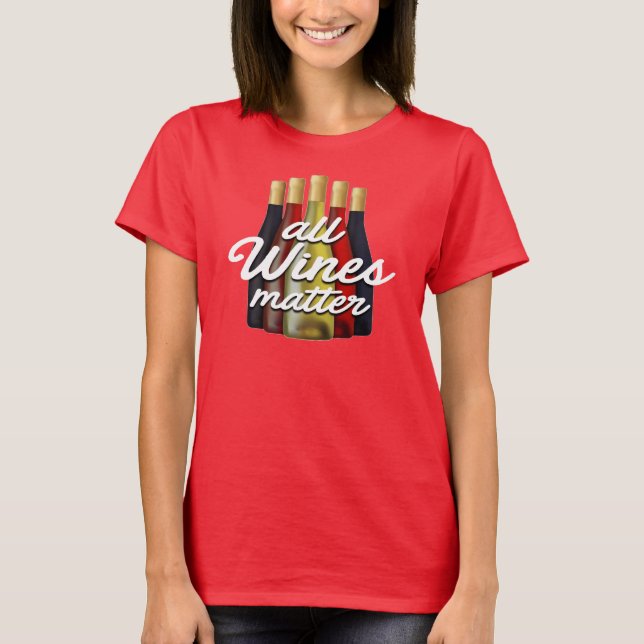 All Wines Matter Drinking Gag Novelty T-Shirt (Front)
