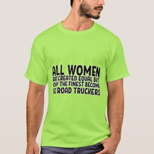 ALL WOMEN ARE CREATED EQUAL BUT ONLY THE FINEST BE T_Shirt