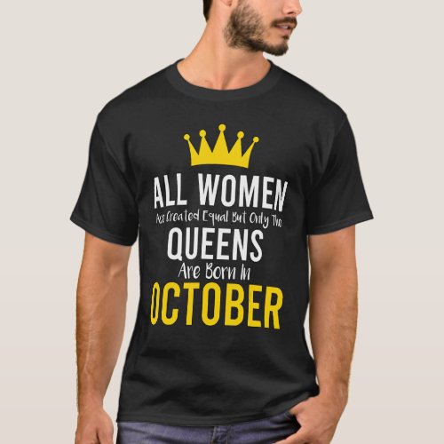 All Women Are Created Equal But Only The Queens Ar T_Shirt