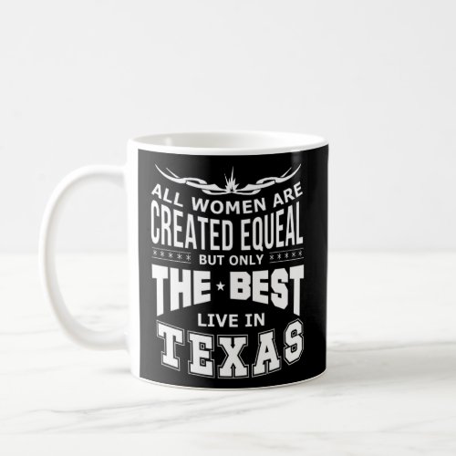 All Women Are Created Equal But The Best Live In T Coffee Mug