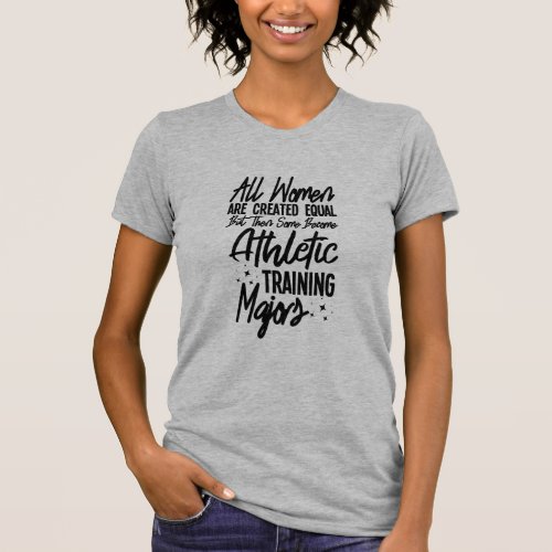 All Women Are Created Equal But Then Some Become T_Shirt