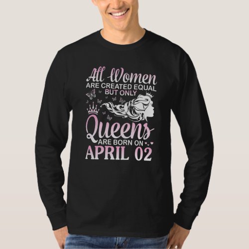 All Women Are Created Equal Only Queens Are Born O T_Shirt