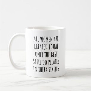 All Women are Created Equal Only The Best Pilates  Coffee Mug