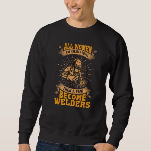 All Women Are Created Equal  Then A Few Become Wel Sweatshirt