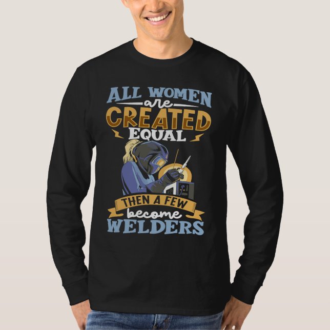 All women are created equal then a few become weld T-Shirt (Front)
