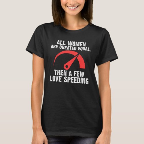all women are created equal then a few love speedi T-Shirt