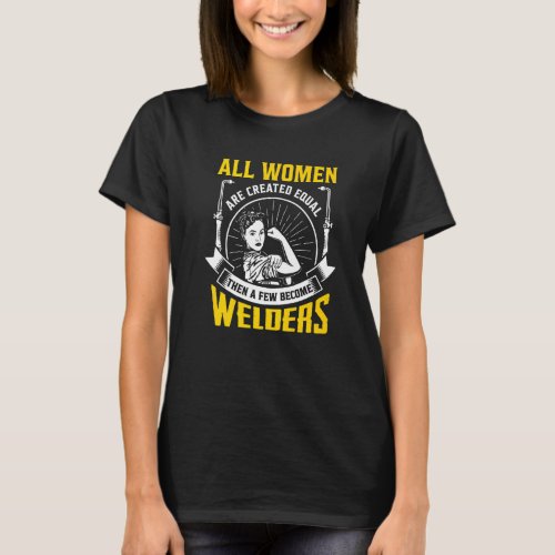All Women are created equal Welder Metalsmith Fabr T_Shirt
