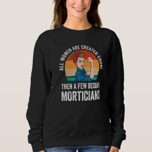 All Women Created Equal Funeral Director Mortician Sweatshirt