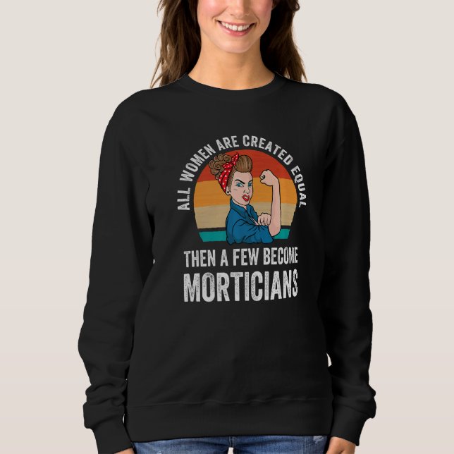 All Women Created Equal Funeral Director Mortician Sweatshirt (Front)