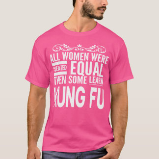 All Women Learn Kung Fu Chinese Boxing Martial Art T-Shirt