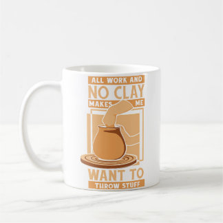 All Work And No Clay Pottery Pro Wheel Hobby Lover Coffee Mug