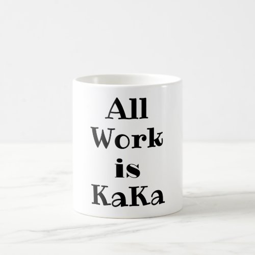 All Work is KaKa Coffee Mug