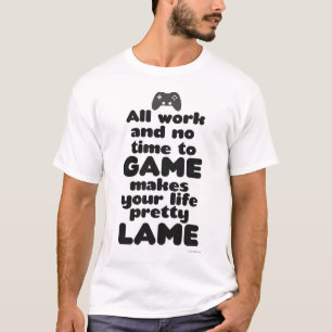 All Work No Time To Video Game Slogan T-Shirt