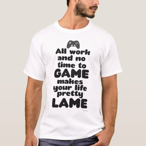 All Work No Time To Video Game Slogan T_Shirt