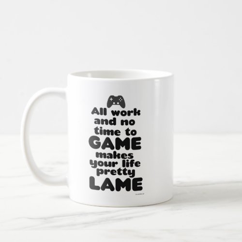 All Work No Time To Video Gamer Life Motto Coffee Mug