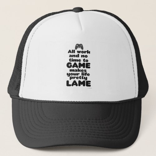 All Work No Time To Video Gamer Slogan Trucker Hat