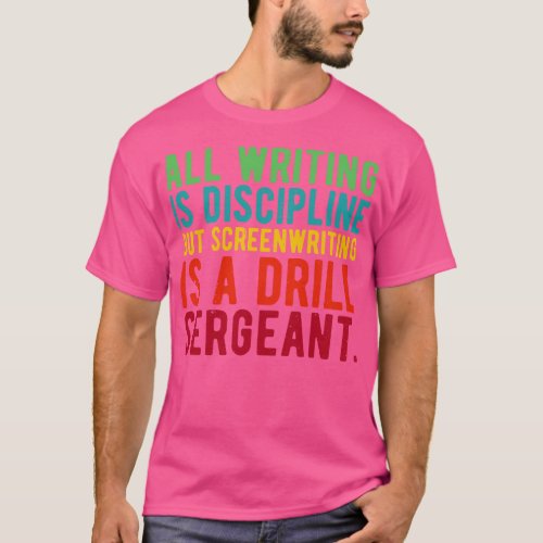 all writing is discipline but screenwriting is a d T_Shirt