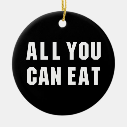 ALL YOU CAN EAT CERAMIC ORNAMENT