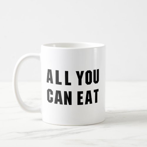 ALL YOU CAN EAT COFFEE MUG