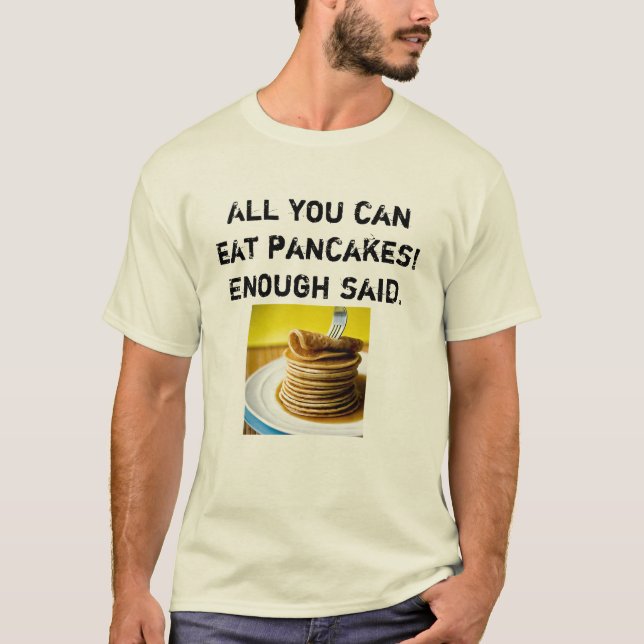 All you can eat PANCAKES! T-Shirt (Front)