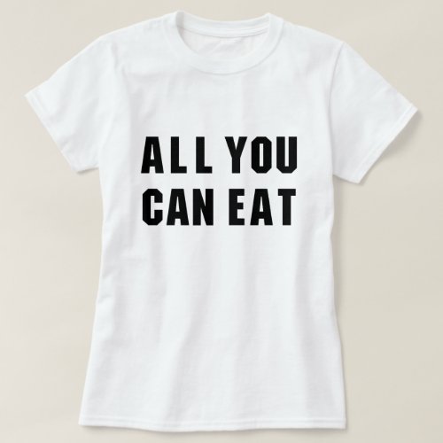 ALL YOU CAN EAT T_Shirt
