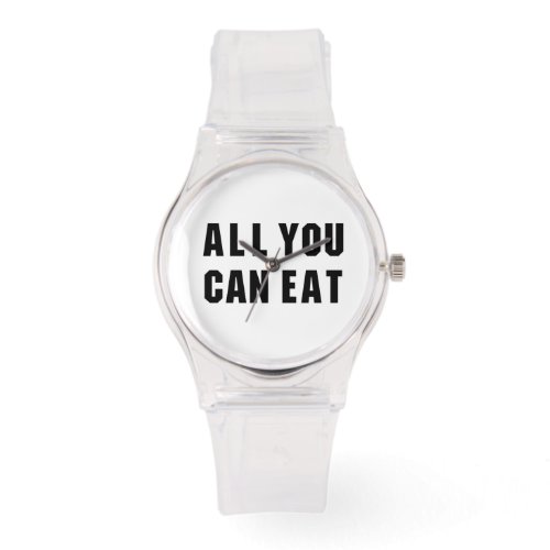 ALL YOU CAN EAT WATCH