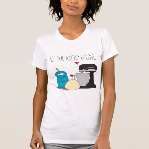 All You Knead Is Love Tee