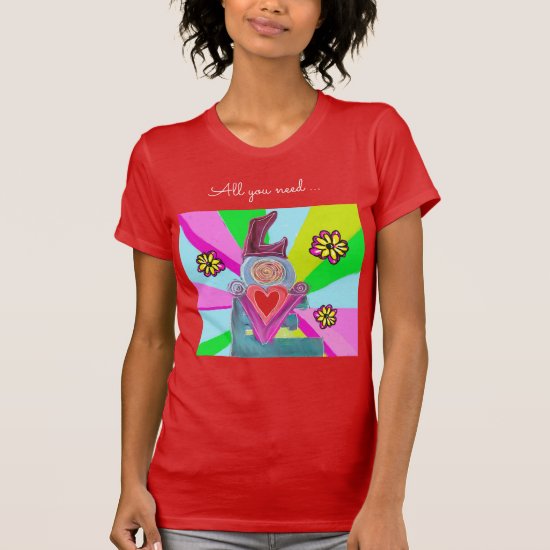 All You Need….Be Mine Valentine’s Day  T-Shirt