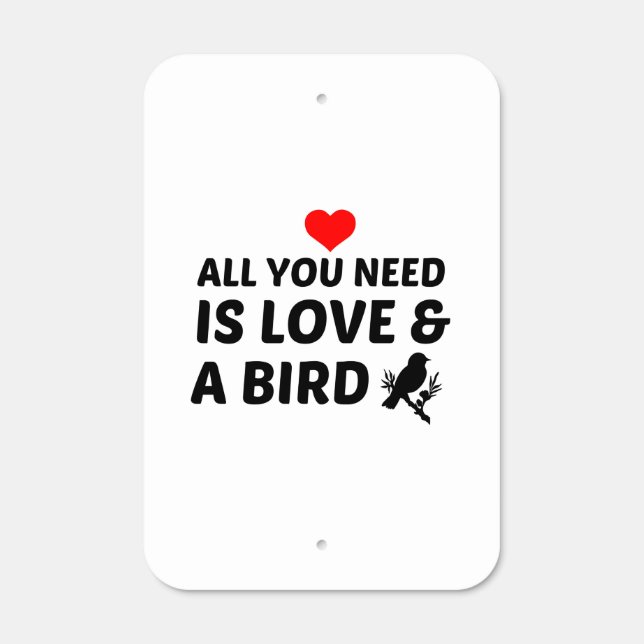 ALL YOU NEED IS A BIRD AND LOVE METAL SIGN (Front)