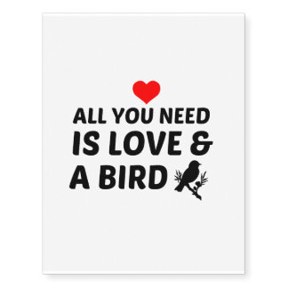 ALL YOU NEED IS A BIRD AND LOVE TEMPORARY TATTOOS