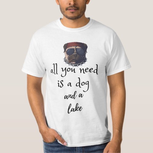 All you need is a dog and a lake T_Shirt