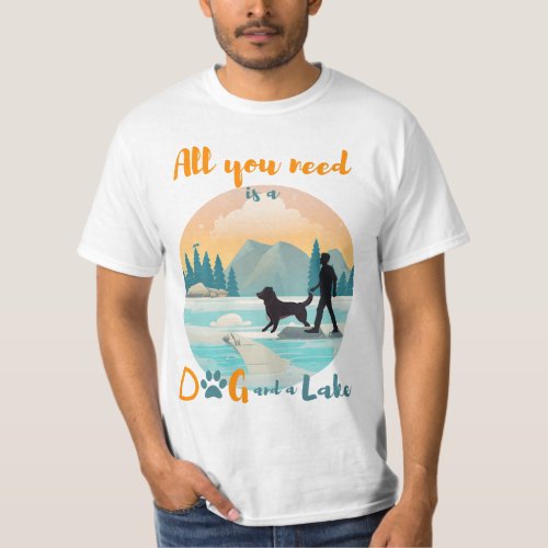 All you need is a Dog and a Lake T_Shirt