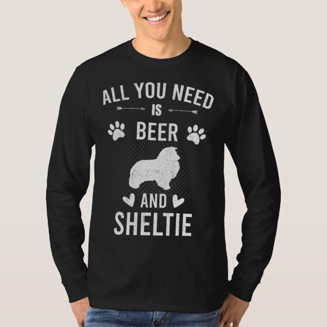 All You Need Is Beer And Sheltie Dog T-Shirt (Front)