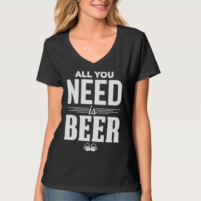 All You Need Is Beer Funny Brew Beer Drinking Love T-Shirt (Front)