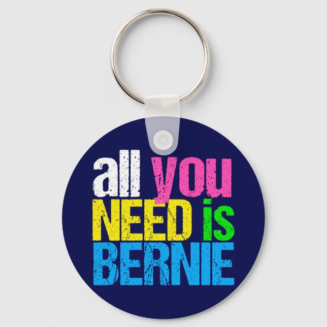 All You Need is Bernie Sanders 2020 Keychain (Front)