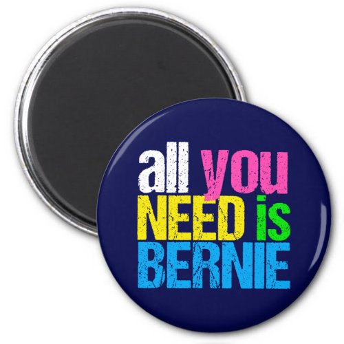All You Need is Bernie Sanders 2020 Magnet
