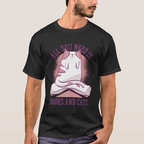 All You Need Is Books And Cats T_Shirt