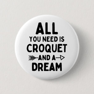 All you need is croquet and a dream. button