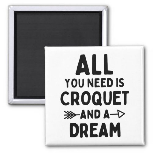 All you need is croquet and a dream magnet