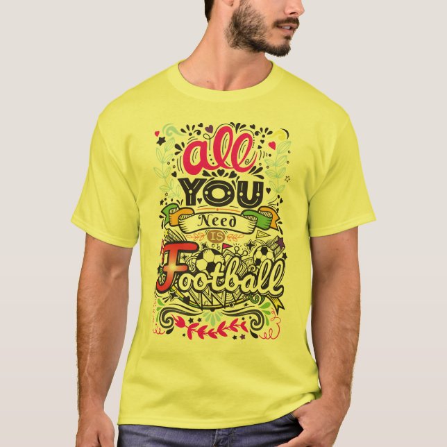 All You Need Is Football T-Shirt (Front)