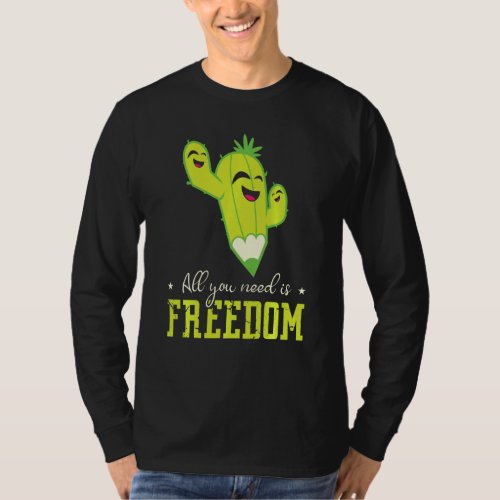 All You Need Is Freedom Succulents Thorn Garden Ca T_Shirt