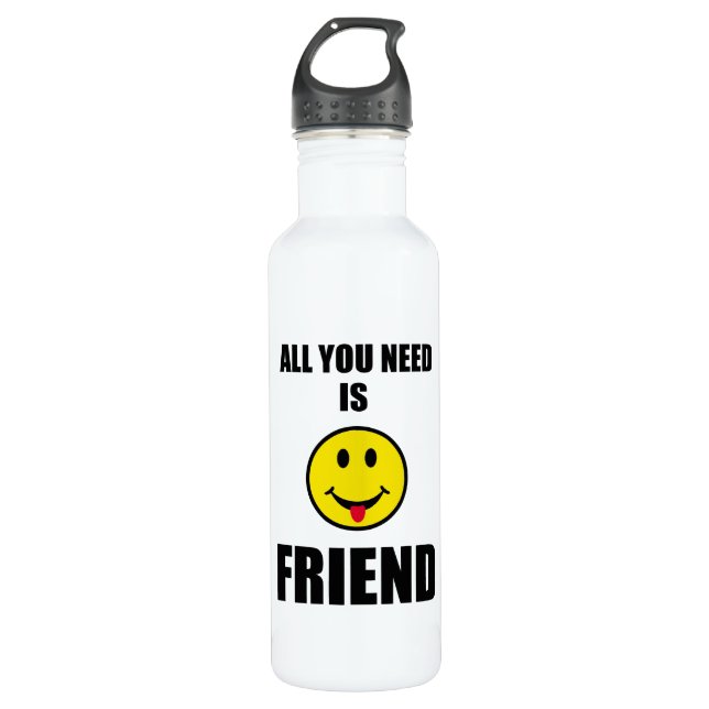 All you need is friend water bottle (Front)