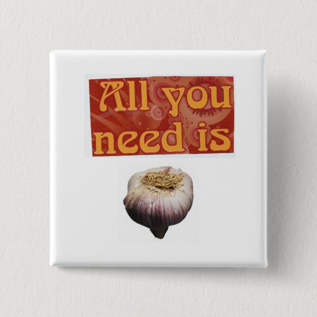 all you need is...,garlic pinback button (Front)