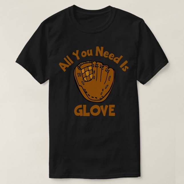 All You Need Is Glove T-Shirt (Design Front)
