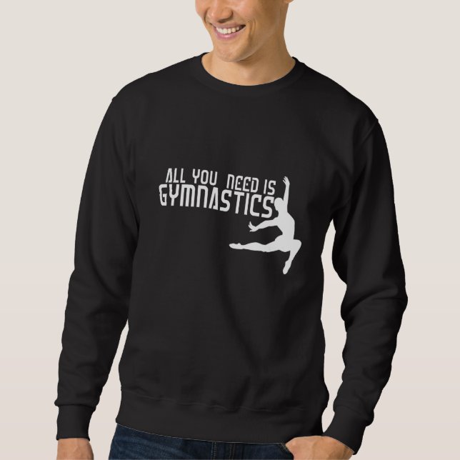 All You Need Is Gymnastics Sweatshirt (Front)